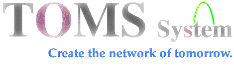 TOMS System (Create the network of tomorrow.)